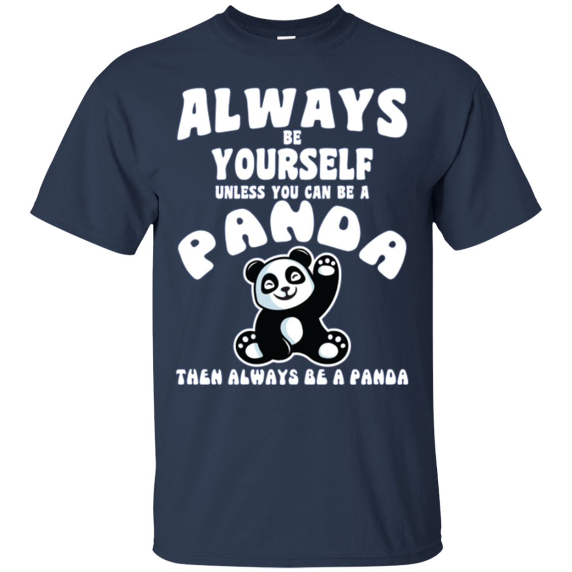 Always Be Yourself Unless You Can Be A Panda Funny Shirt