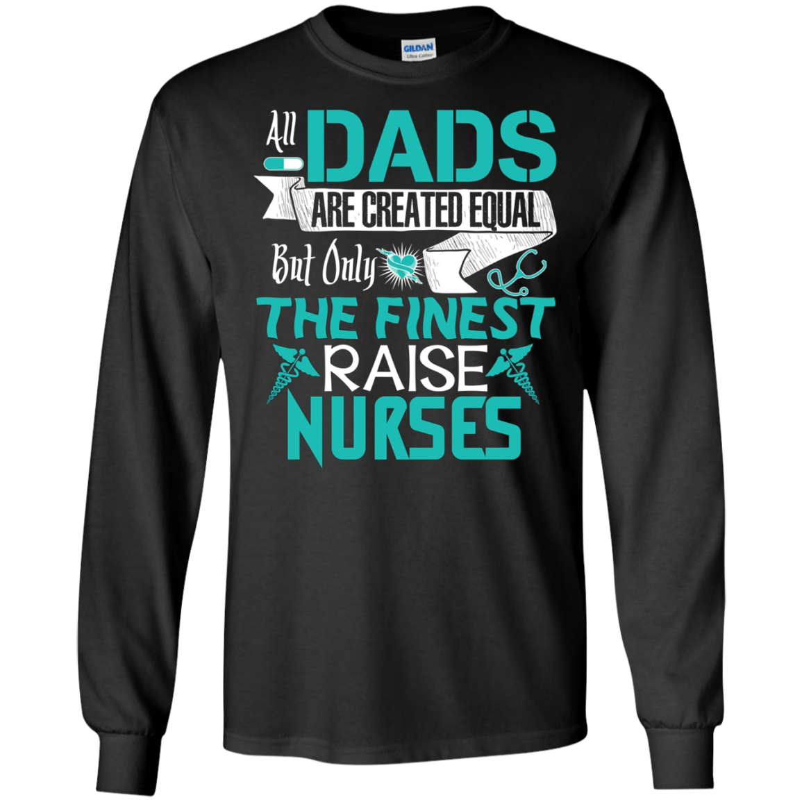 All Dads Are Created Equal But Only The Finest Raise Nurses