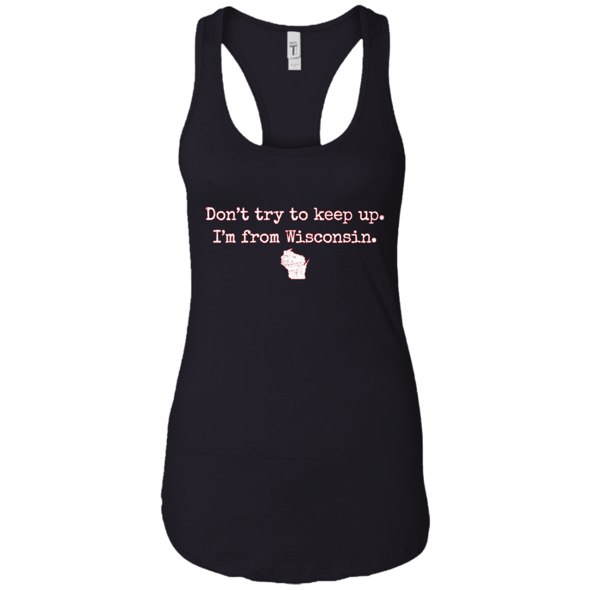 "Don't try to keep up. I'm from Wisconsin." WI wisco t-shirt