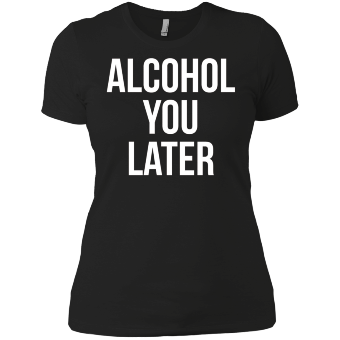 Alcohol You Later T-shirt