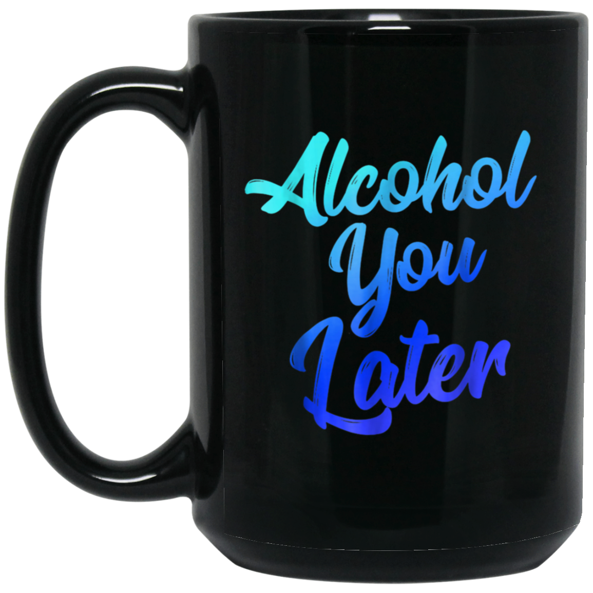 Alcohol You Later T-Shirt Funny Drinking Gift Shirt