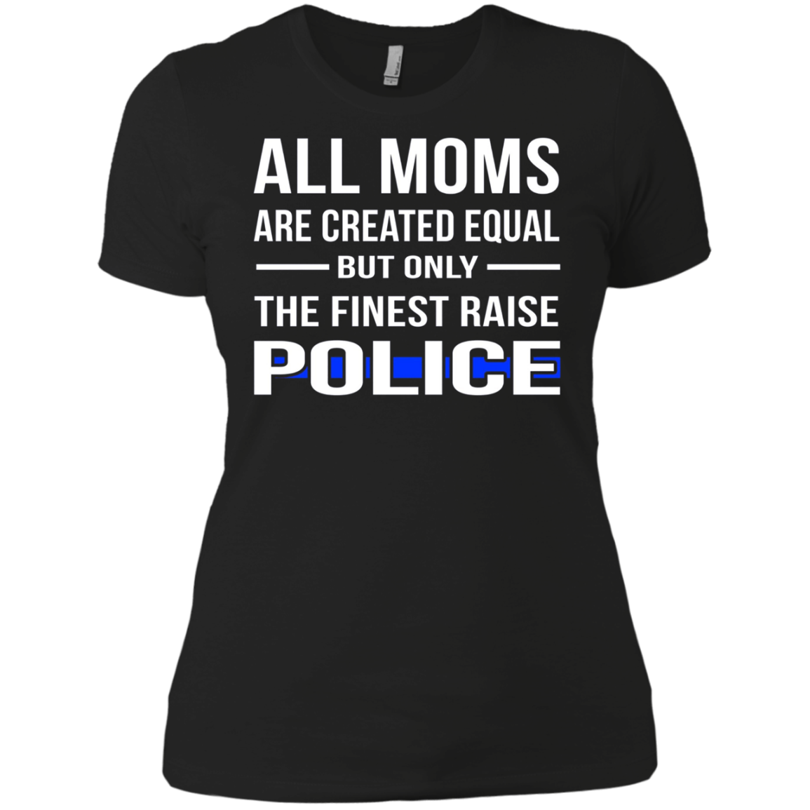 All Moms Are Created Equal But Only The Finest Raise Police
