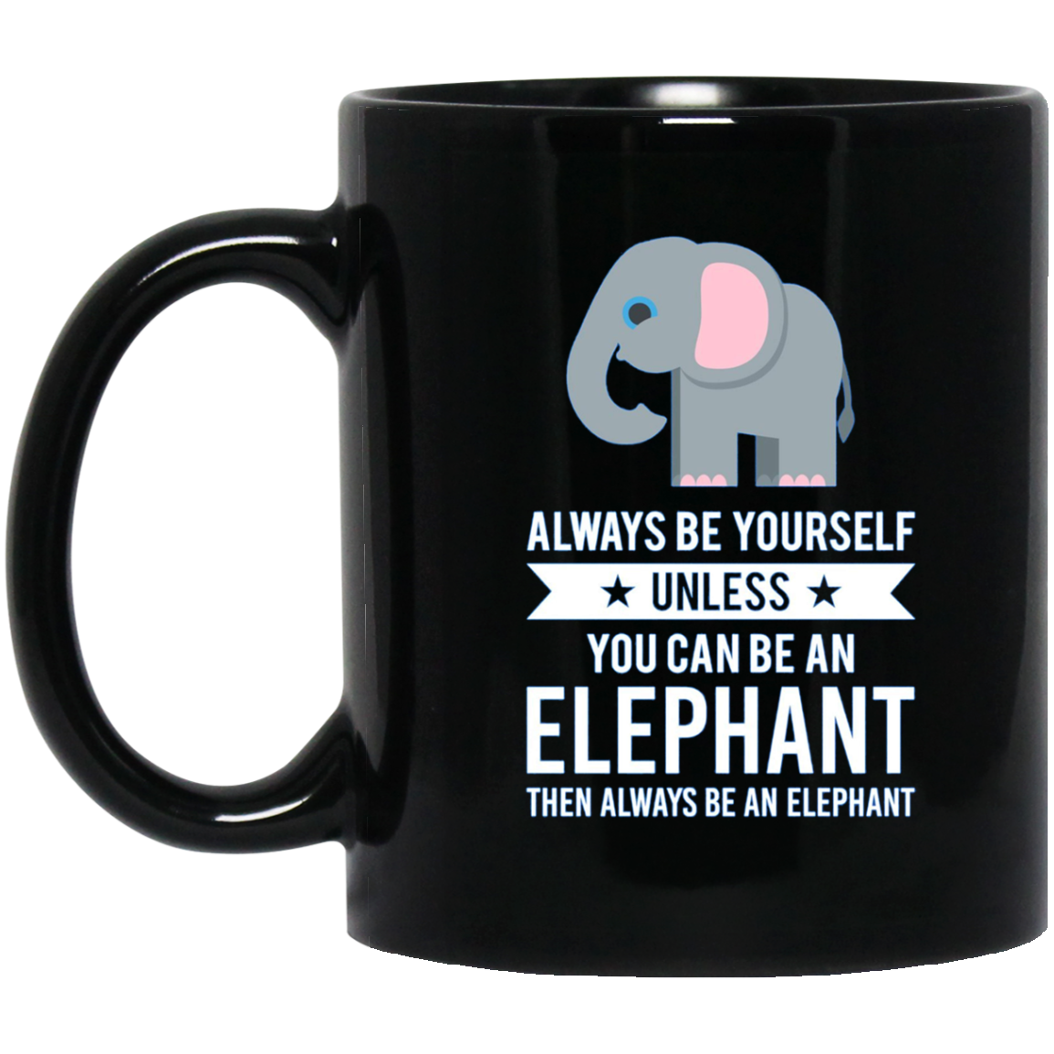 Always Be Yourself Unless You Can Be An Elephant T-Shirt