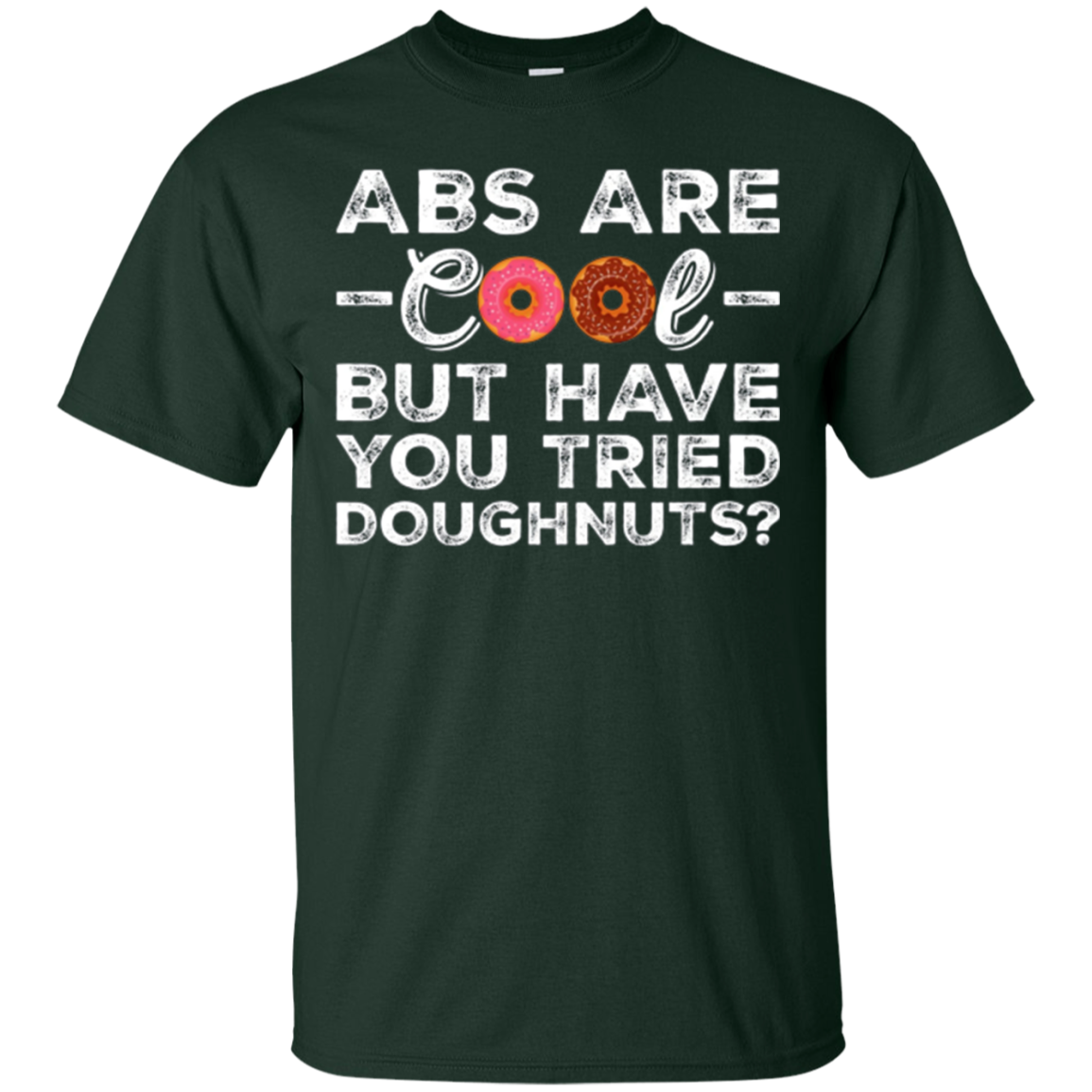 Abs Are Cool But Have You Tried Donuts? Funny Donut T-Shirt