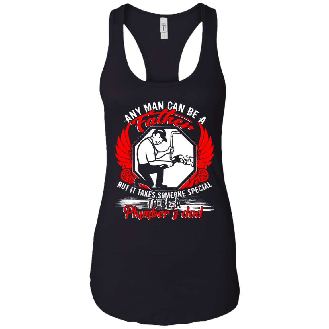 Any Man Can Be A Father T Shirt, Being A Plumber's Dad Shirt