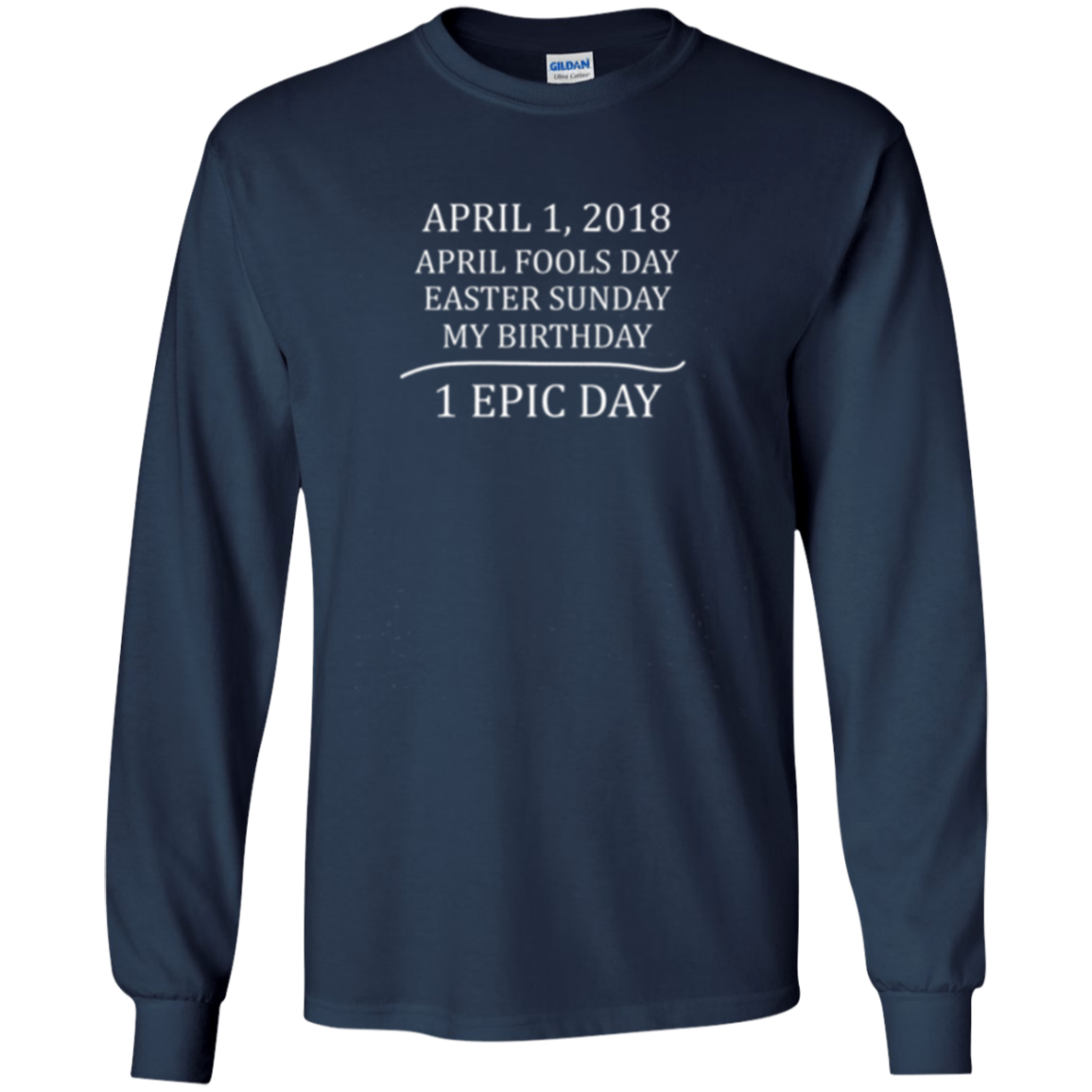 April 1 2018 Fools Easter Sunday My Birthday Epic Long Shirt