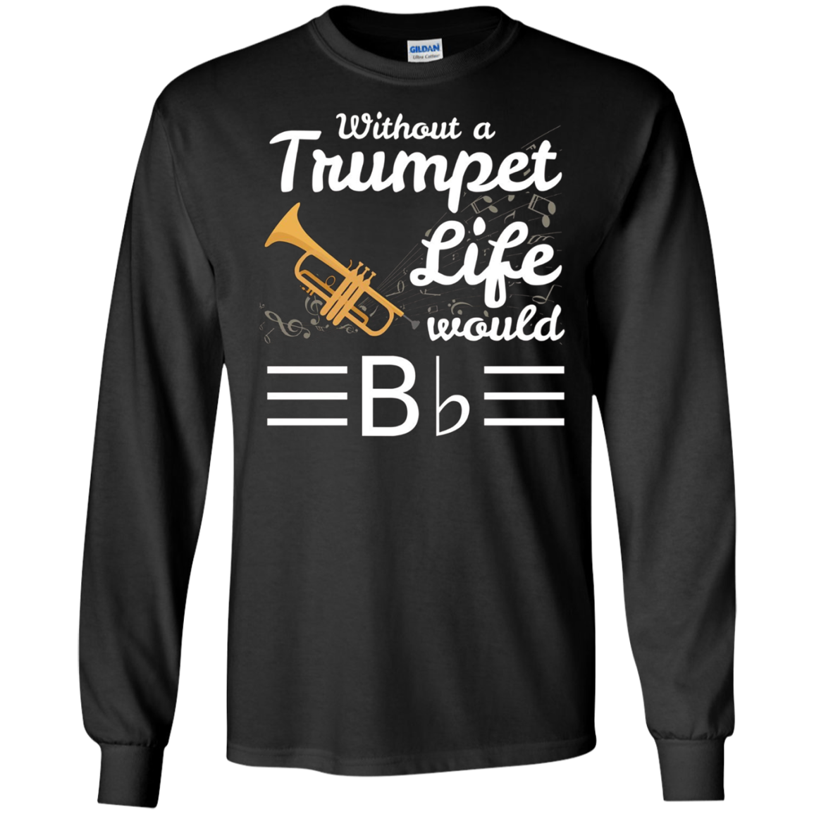 Without A Trumpet Life Would Be Flat Musician T-Shirt