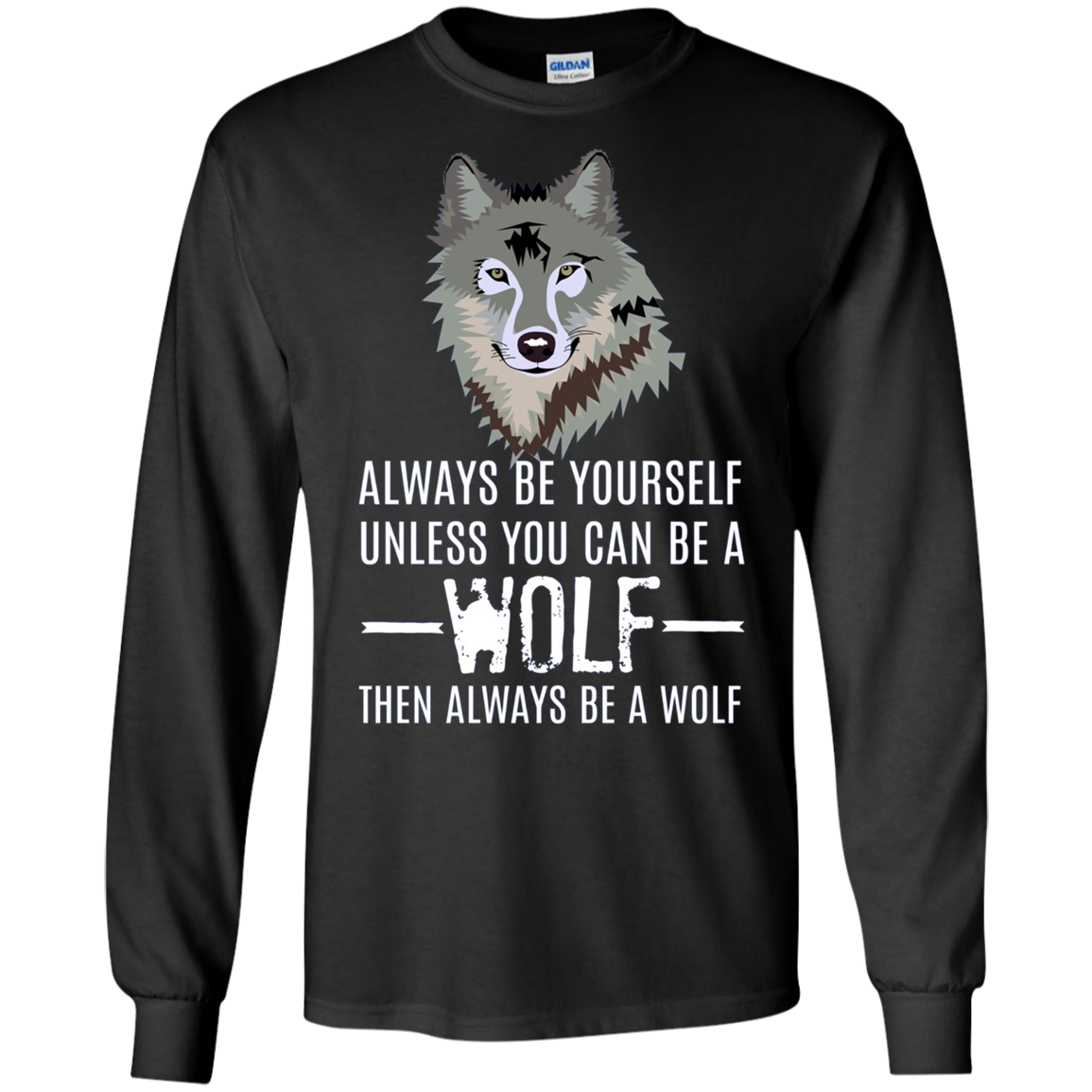 Always Be Yourself Unless You Can Be a Wolf Long Sleeve Tee