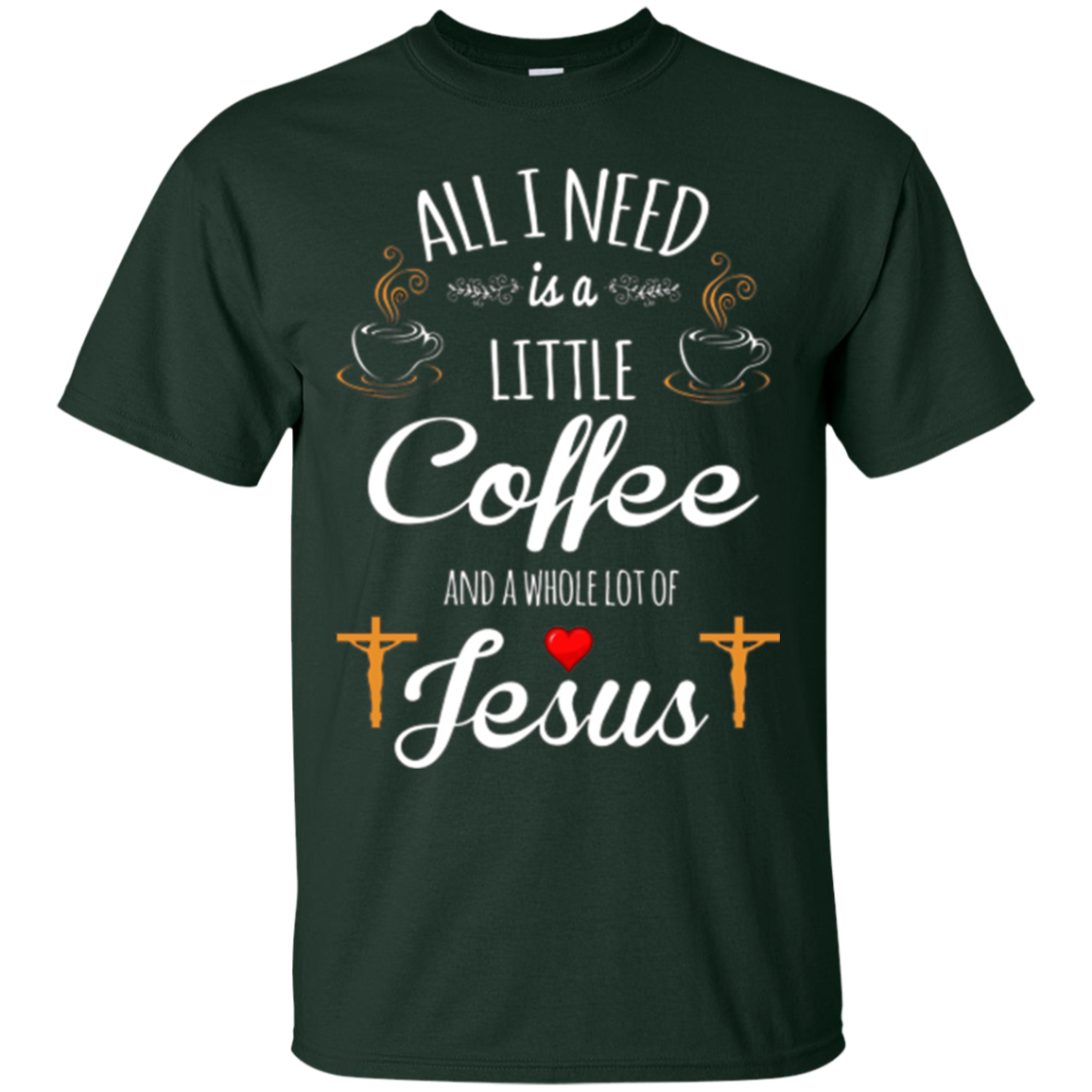 All I Need is a Little Coffee and a Whole Lot of Jesus Shirt