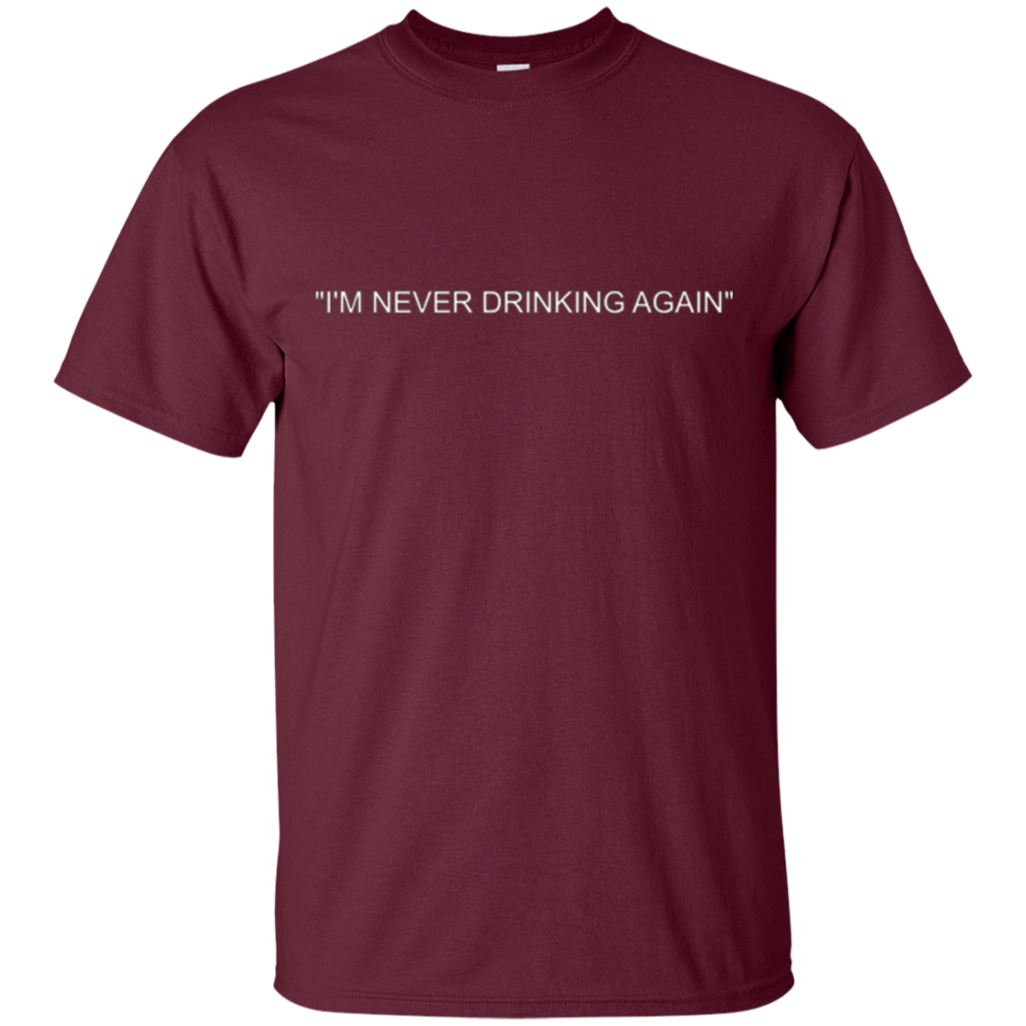 "I'm Never Drinking Again" Tee Shirt