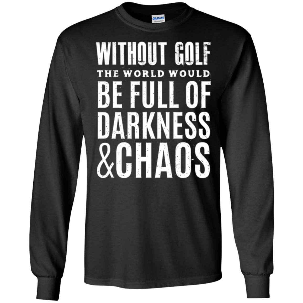 Without Golf - Darkness & Chaos - Funny Golfer T Shirt