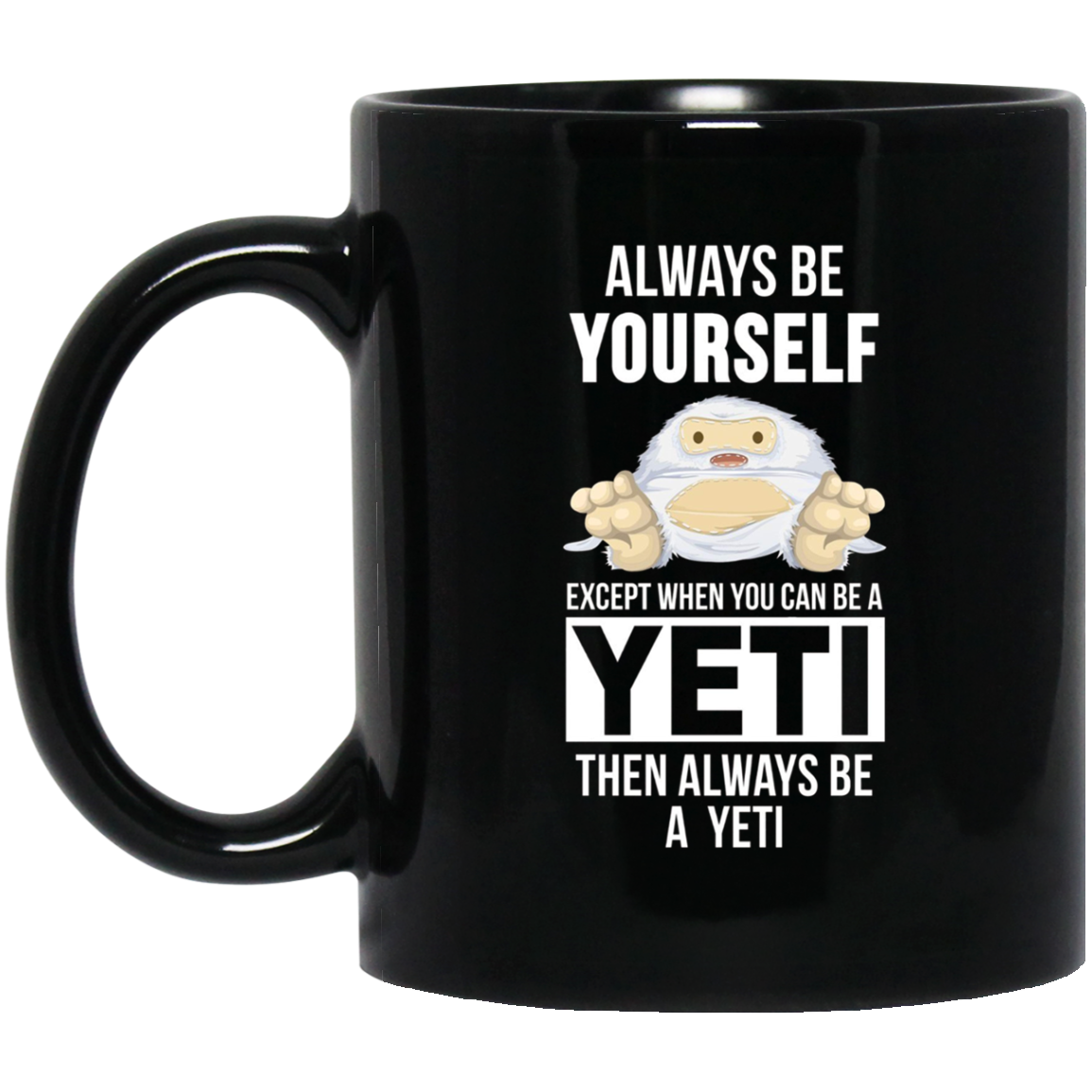 Always be yourself except when you can be a yeti t-shirt