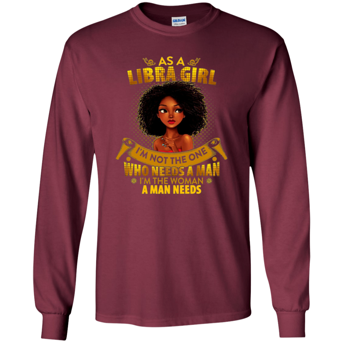 As A Libra Girl I'm The Woman A Man Needs Long Sleeve