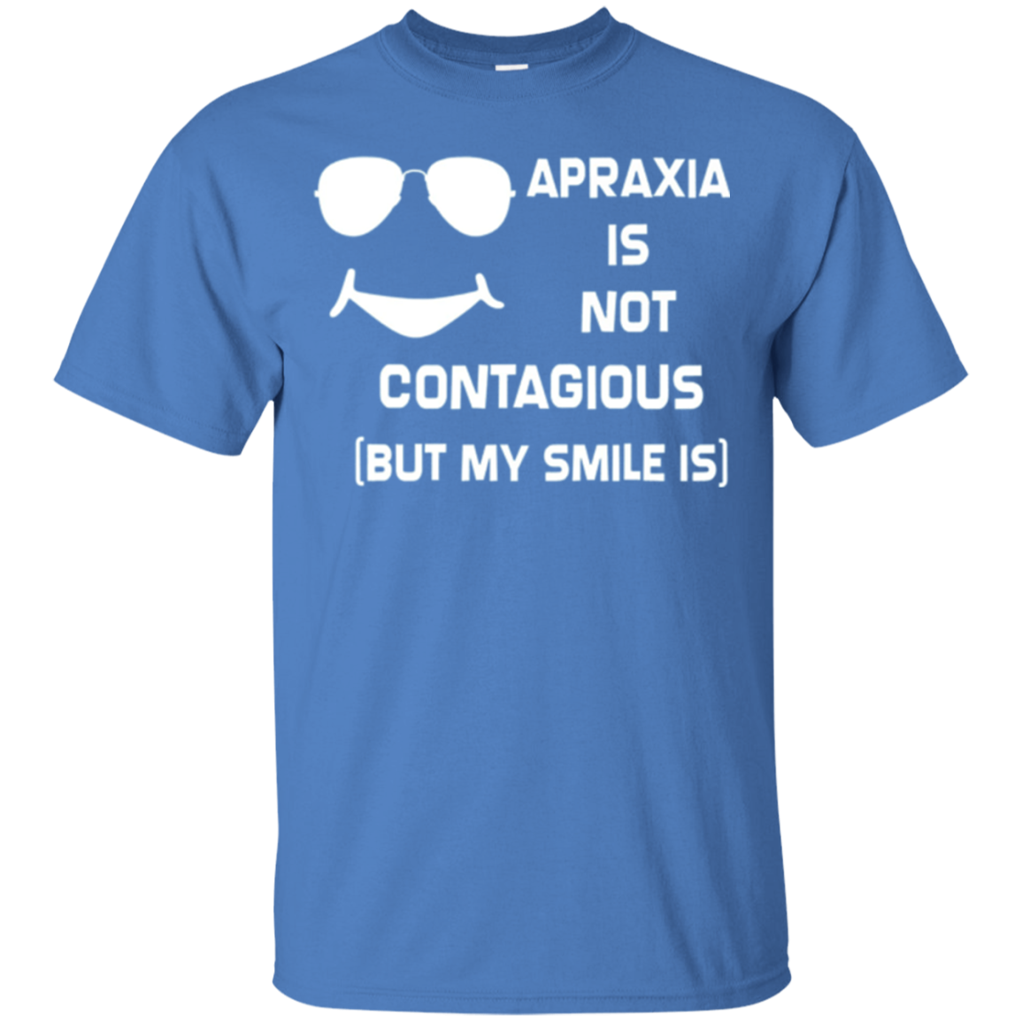 Apraxia Is Not Contagious (But My Smile Is) T-shirt
