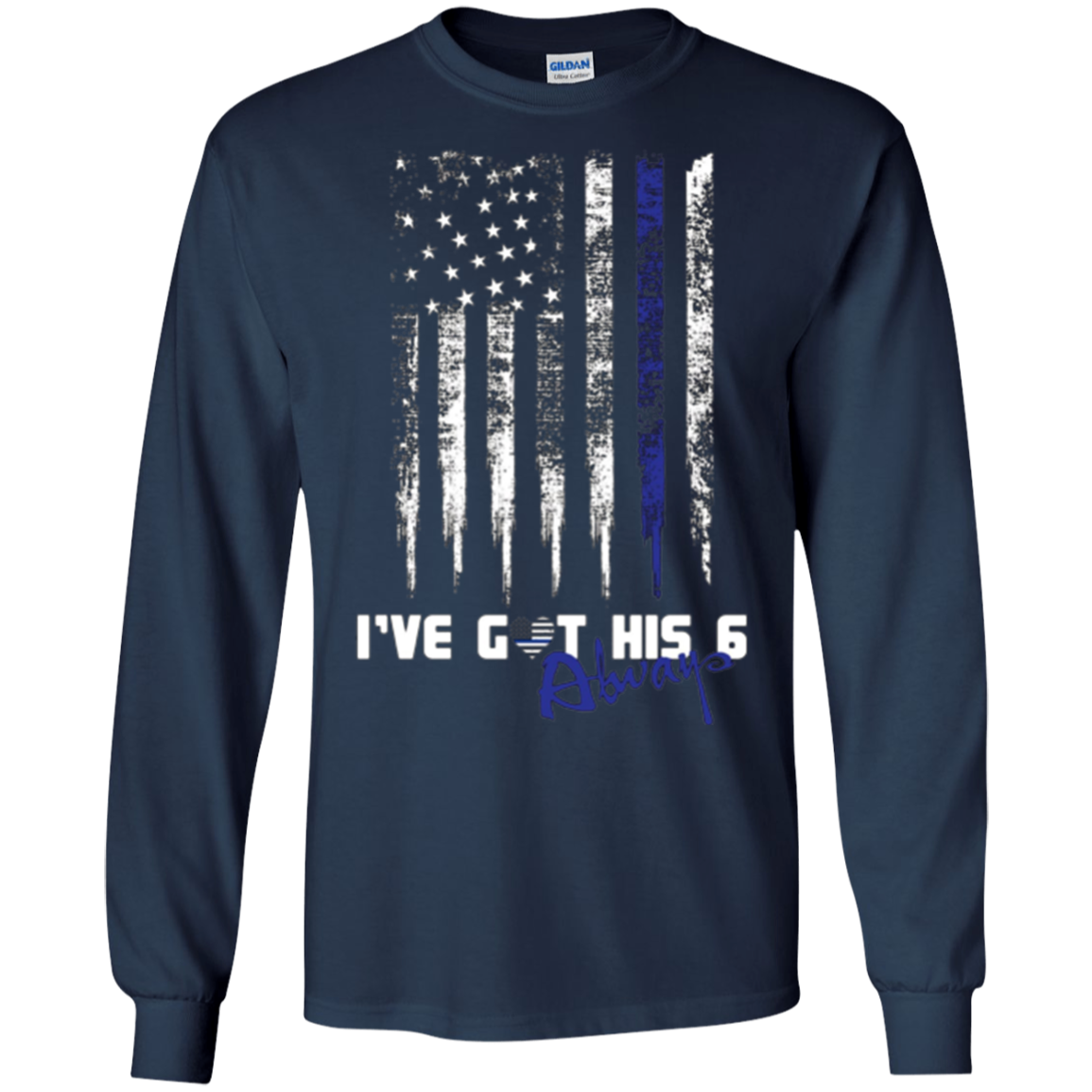 Always Thin Blue Line Heart US Flag I've Got His Six T-shirt