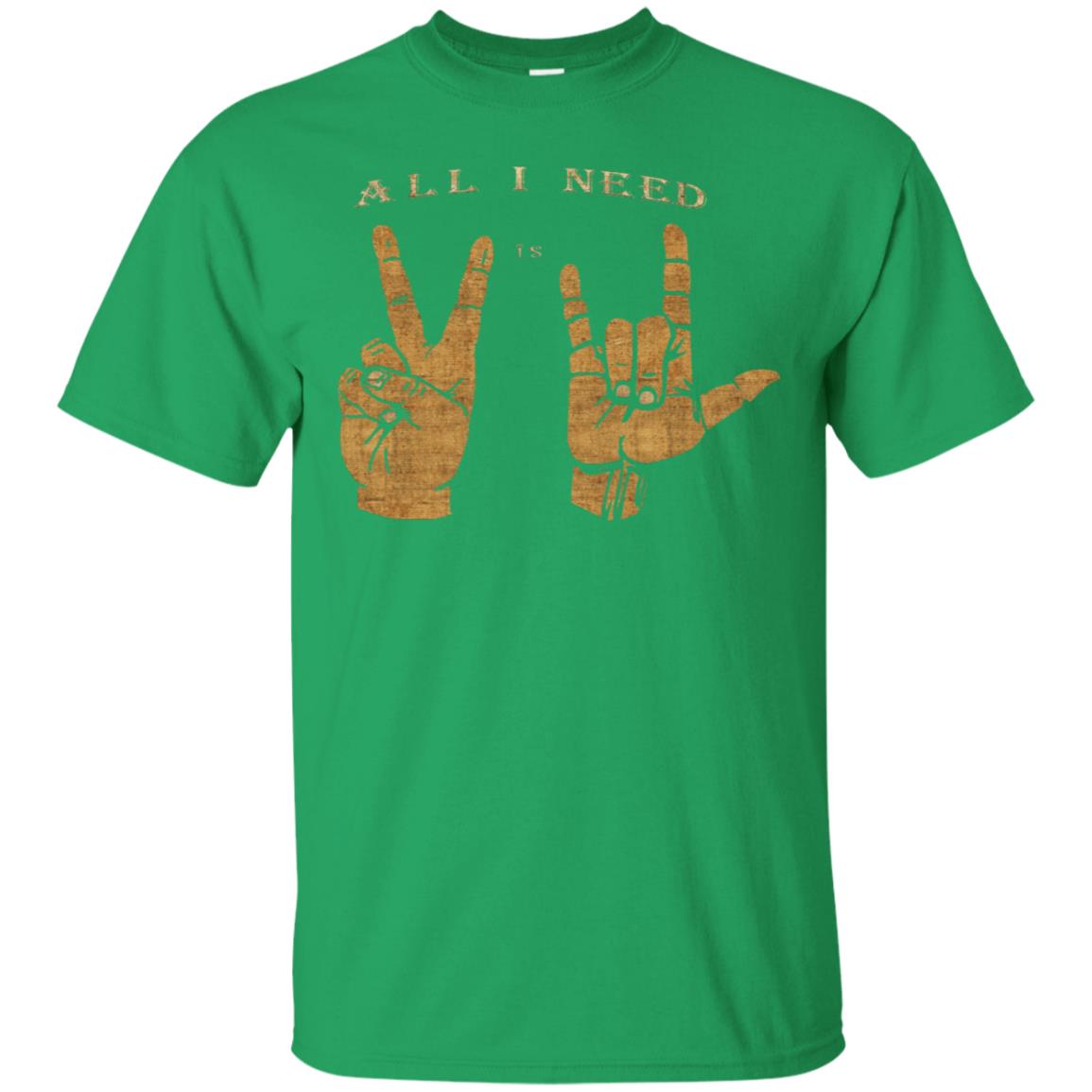 All I need is Peace and Love Asl T-Shirt