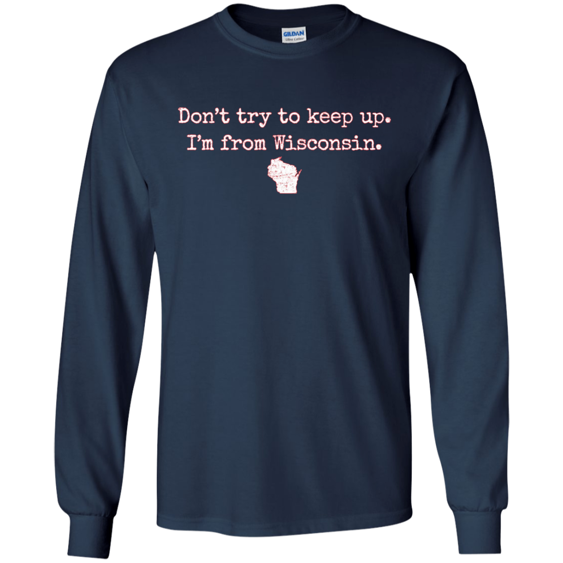 "Don't try to keep up. I'm from Wisconsin." WI wisco t-shirt