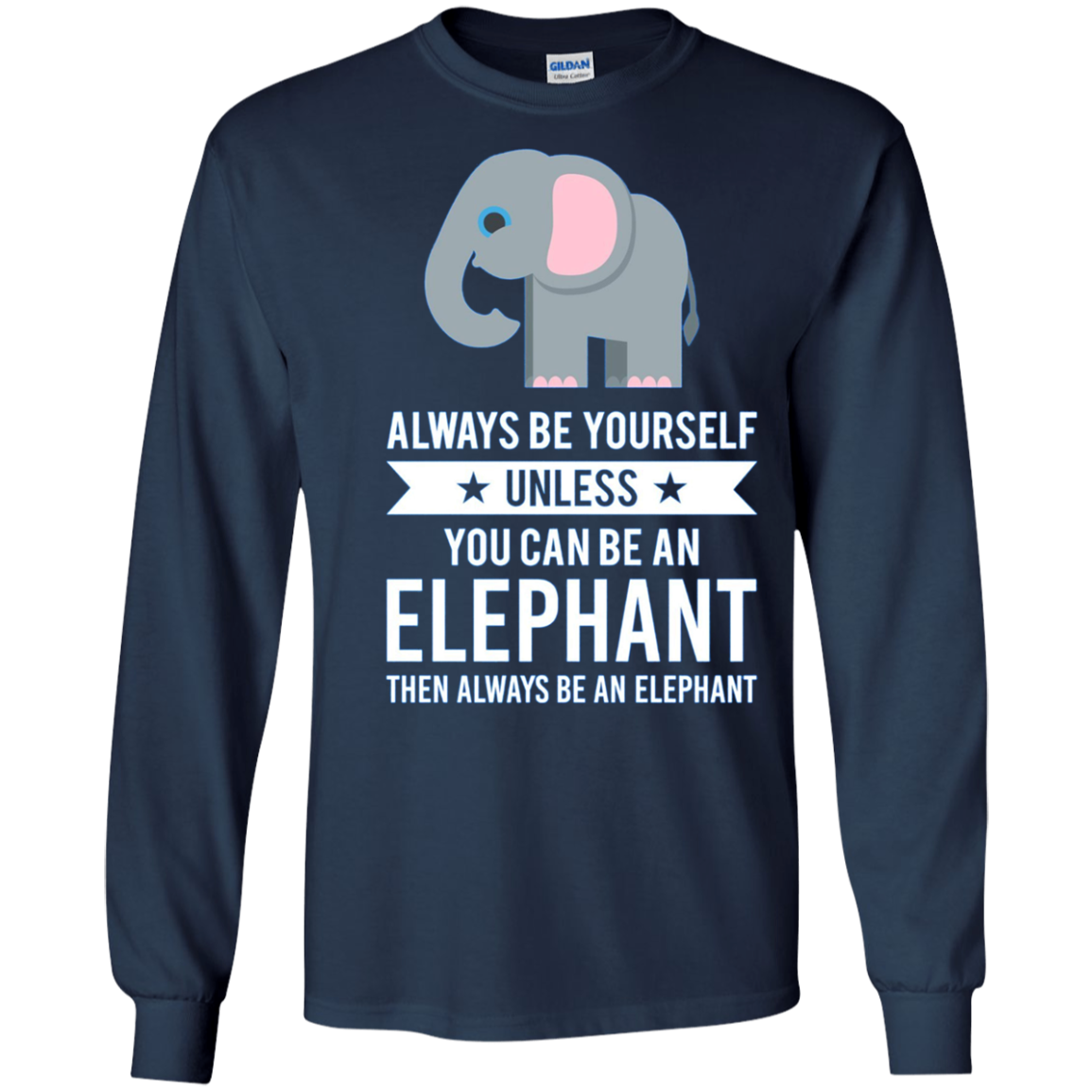 Always Be Yourself Unless You Can Be An Elephant T-Shirt