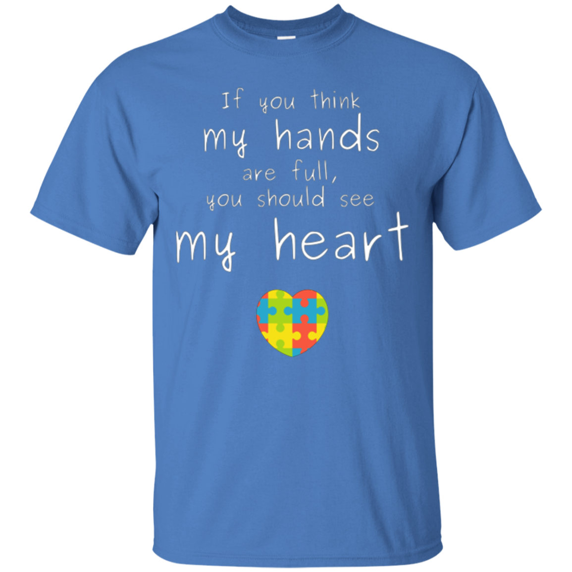 Autism Awareness: If You Think My Hands Are Full... T-Shirt