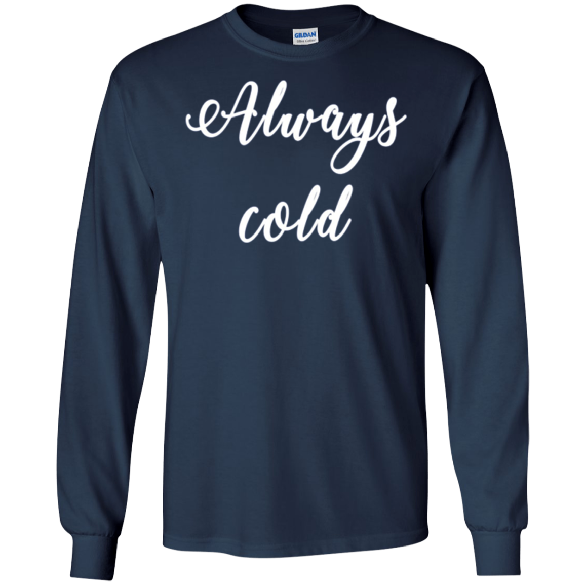Always Cold Long Sleeve Shirt