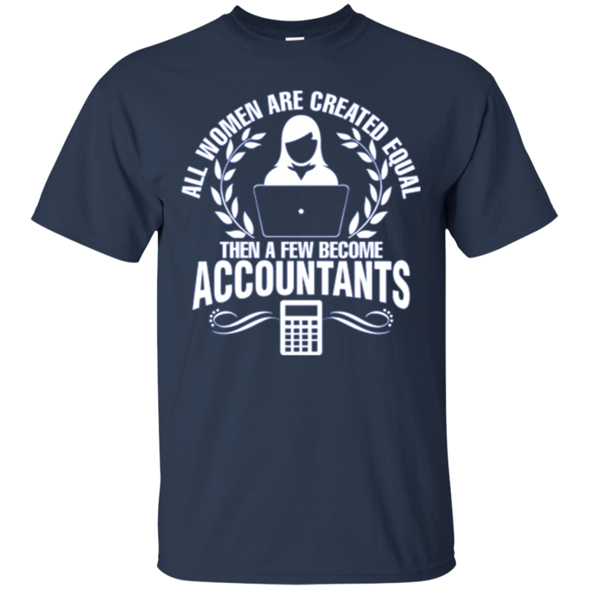 All Women Created Equal Then Few Become Accountants Tshirt