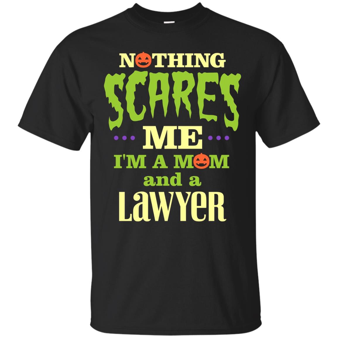 Funny Halloween T-shirt For Lawyer Mom - Nothing Scares Me