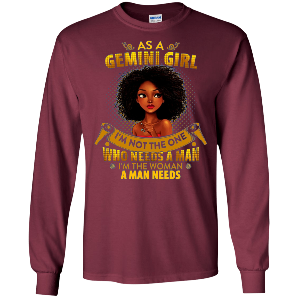 As A Gemini Girl I'm The Woman A Man Needs Long Sleeve