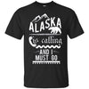 Image of Alaska is Calling and I Must Go Shirt Funny Alaskan Gift