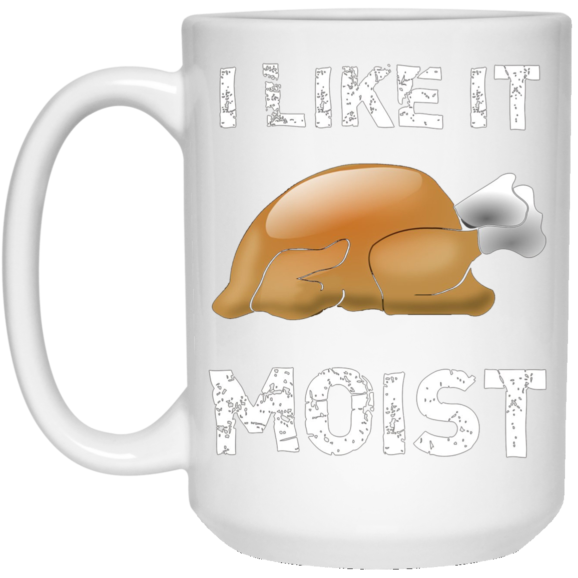 "I Like It Moist" Funny Turkey Thanksgiving T-Shirt