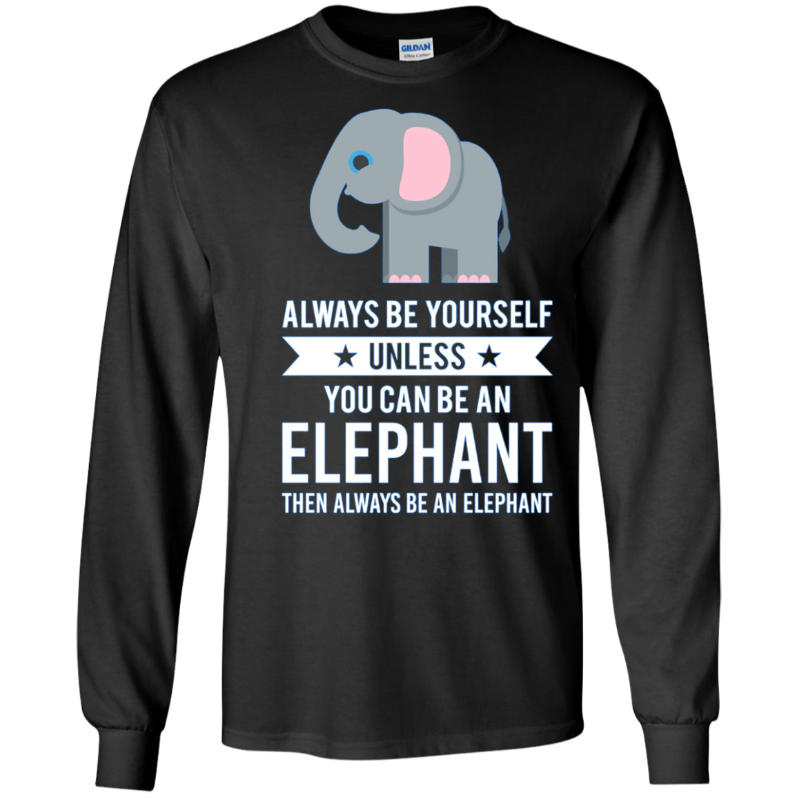 Always Be Yourself Unless You Can Be An Elephant T-Shirt