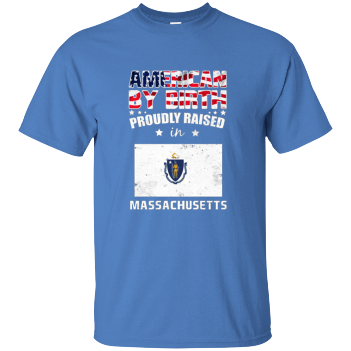 American By Birth Proudly Raised In Massachusetts Flag Shirt