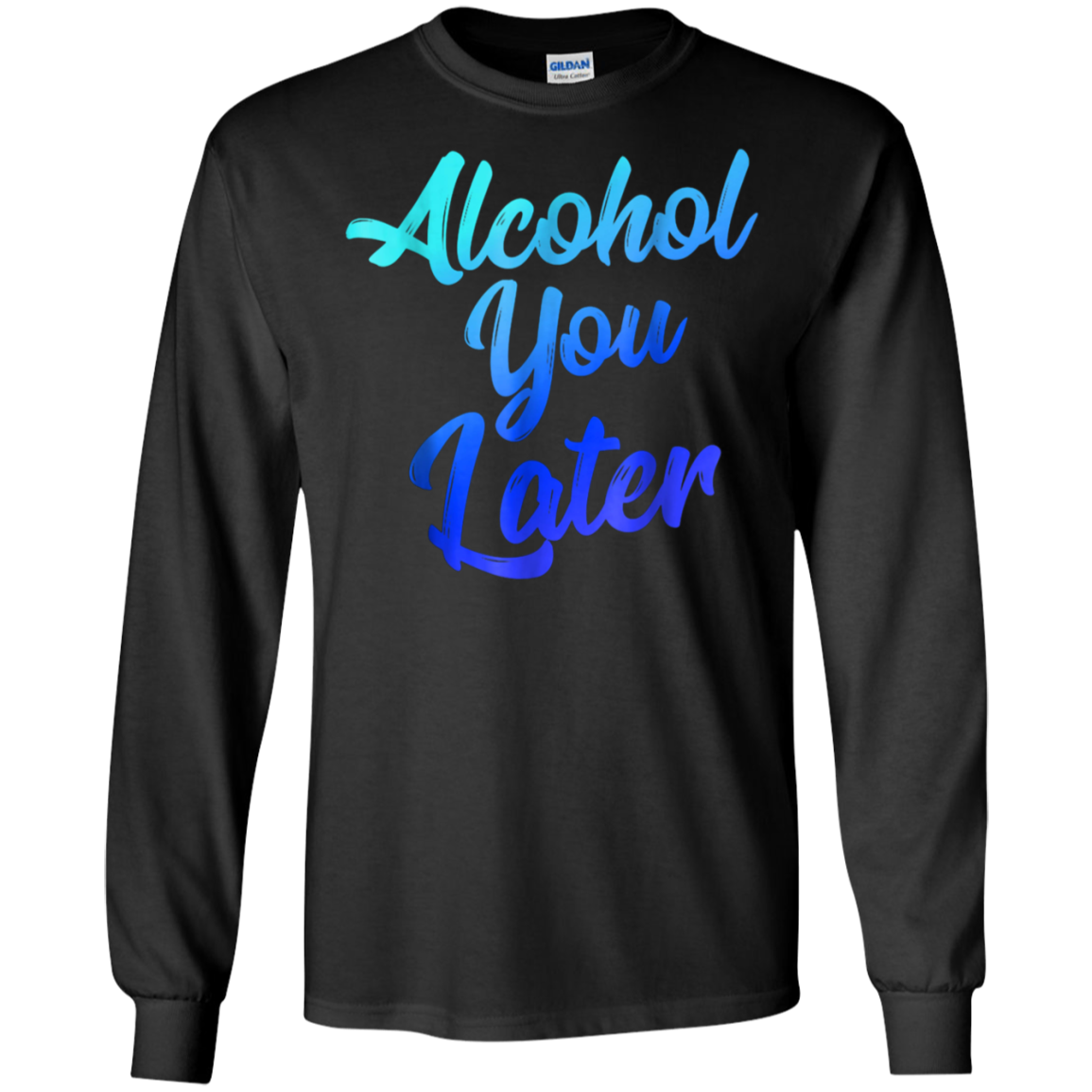 Alcohol You Later T-Shirt Funny Drinking Gift Shirt