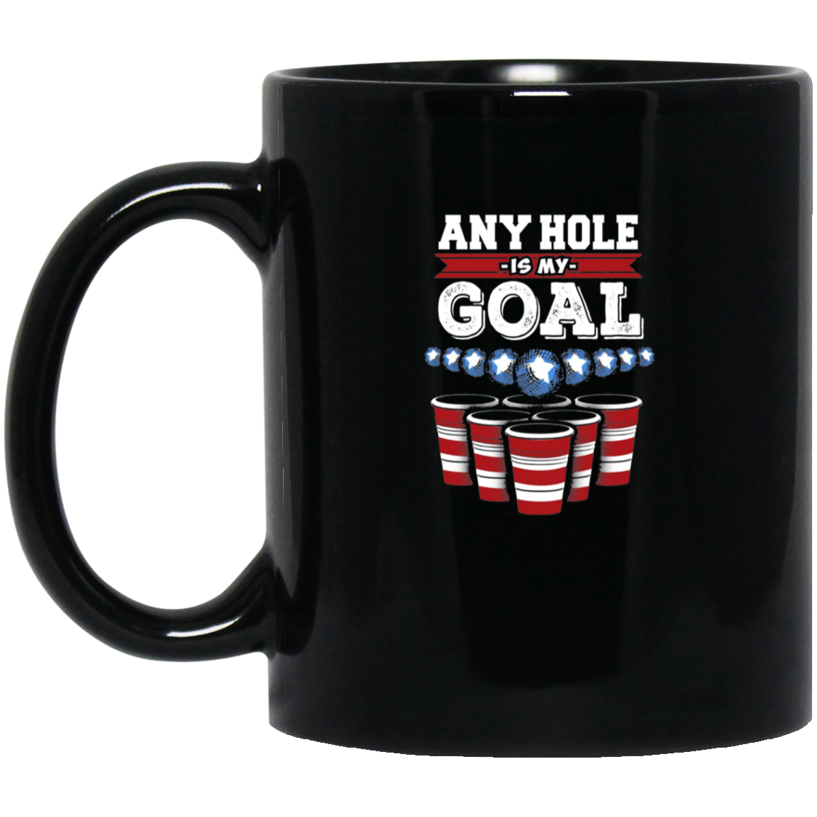 Any Hole is My Goal! Funny Beer Pong T-Shirt