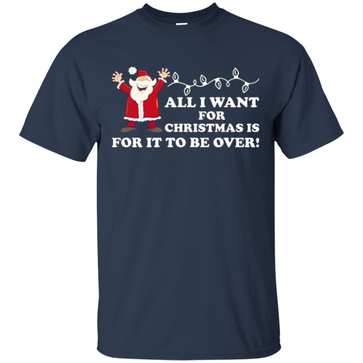 All I Want For Christmas Is For It To Be Over Hater T-Shirt