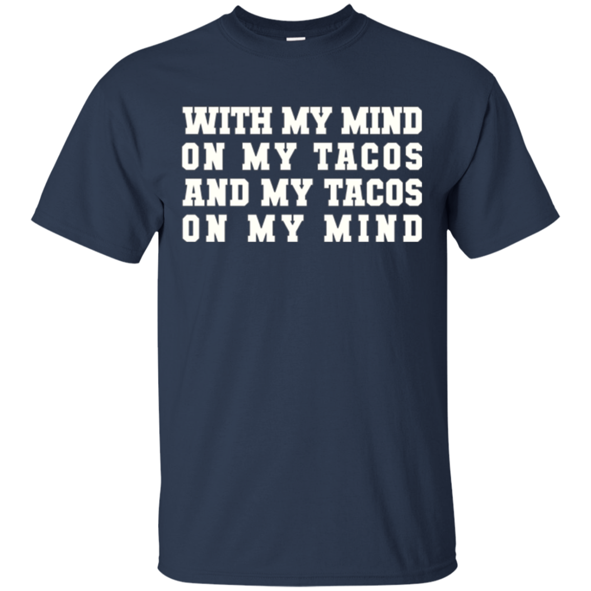 With My Mind On My Tacos And My Tacos On My Mind T-Shirt