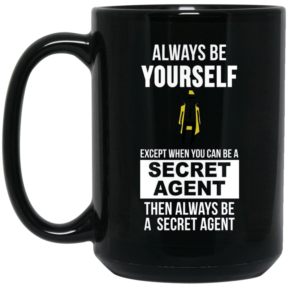 Always be yourself except when you can secret agent t-shirt