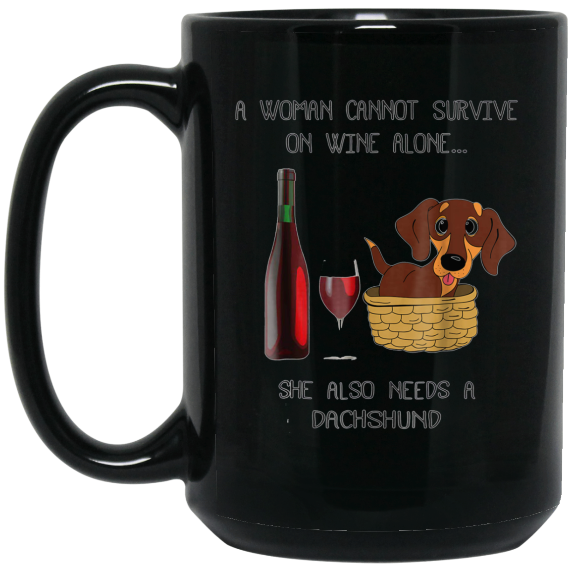 Woman Cannot Survive on Wine Alone needs A Dachshund Tshirt