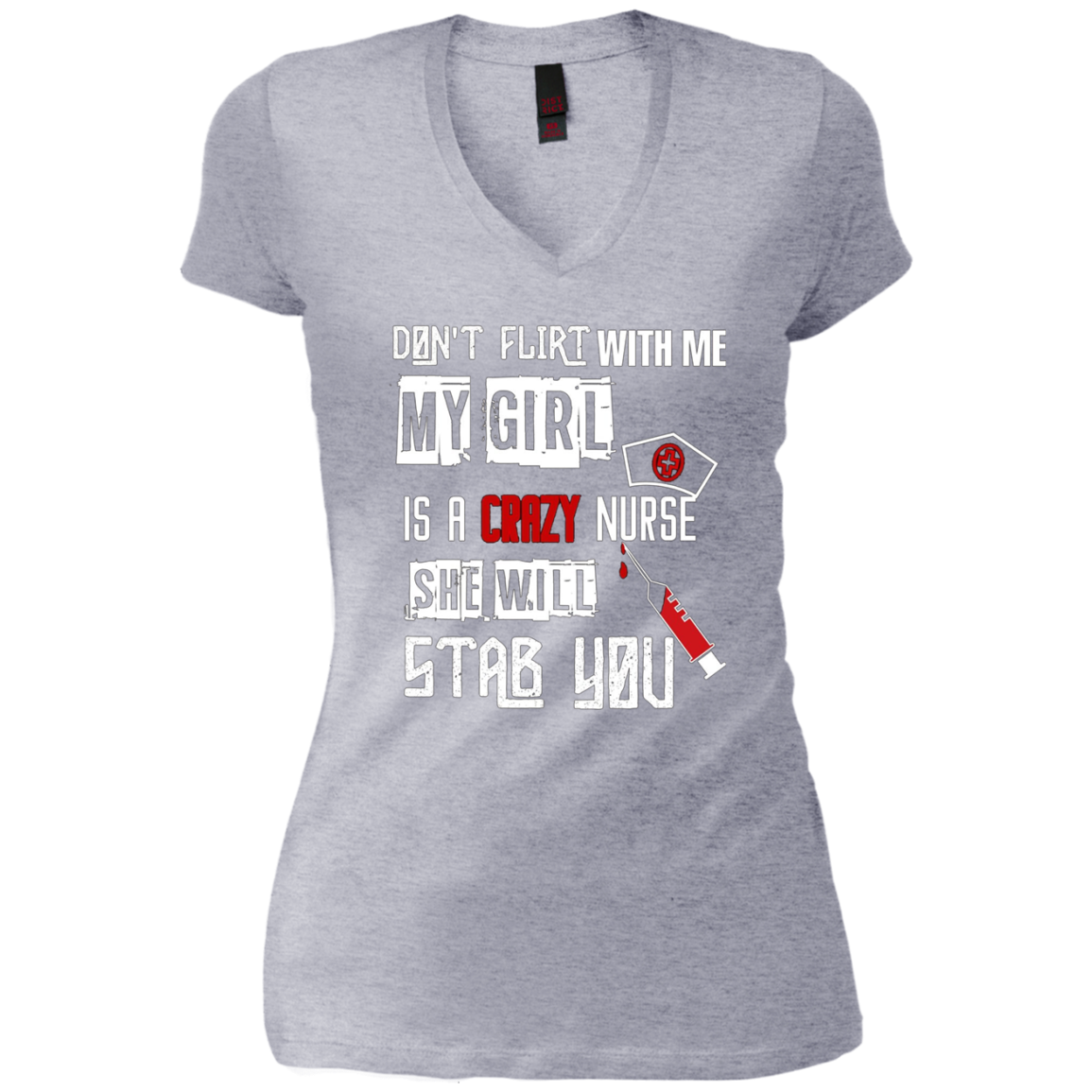 "Don't Flirt With Me, My Girl Is A Crazy Nurse..." T-Shirt