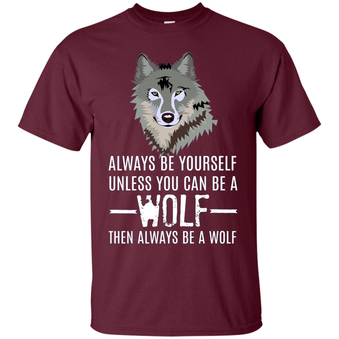 Always Be Yourself Unless You Can Be a Wolf Long Sleeve Tee