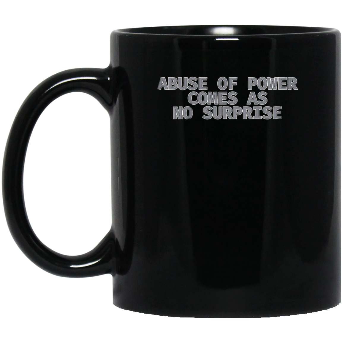 Abuse of Power Comes as no Surprise T Shirt