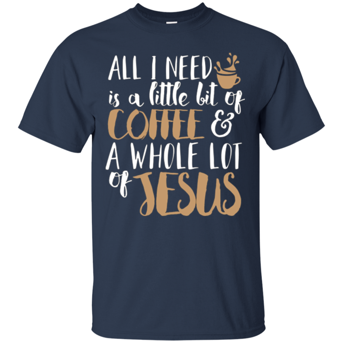 A Little Bit Of Coffee & A Whole Lot Of Jesus T-Shirt
