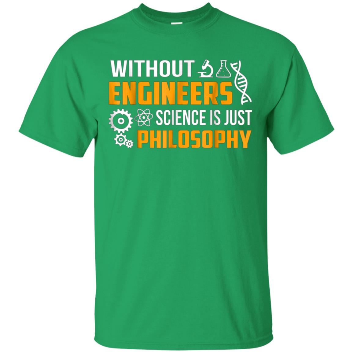 Without Engineers science is just philosophy T-shirt funny