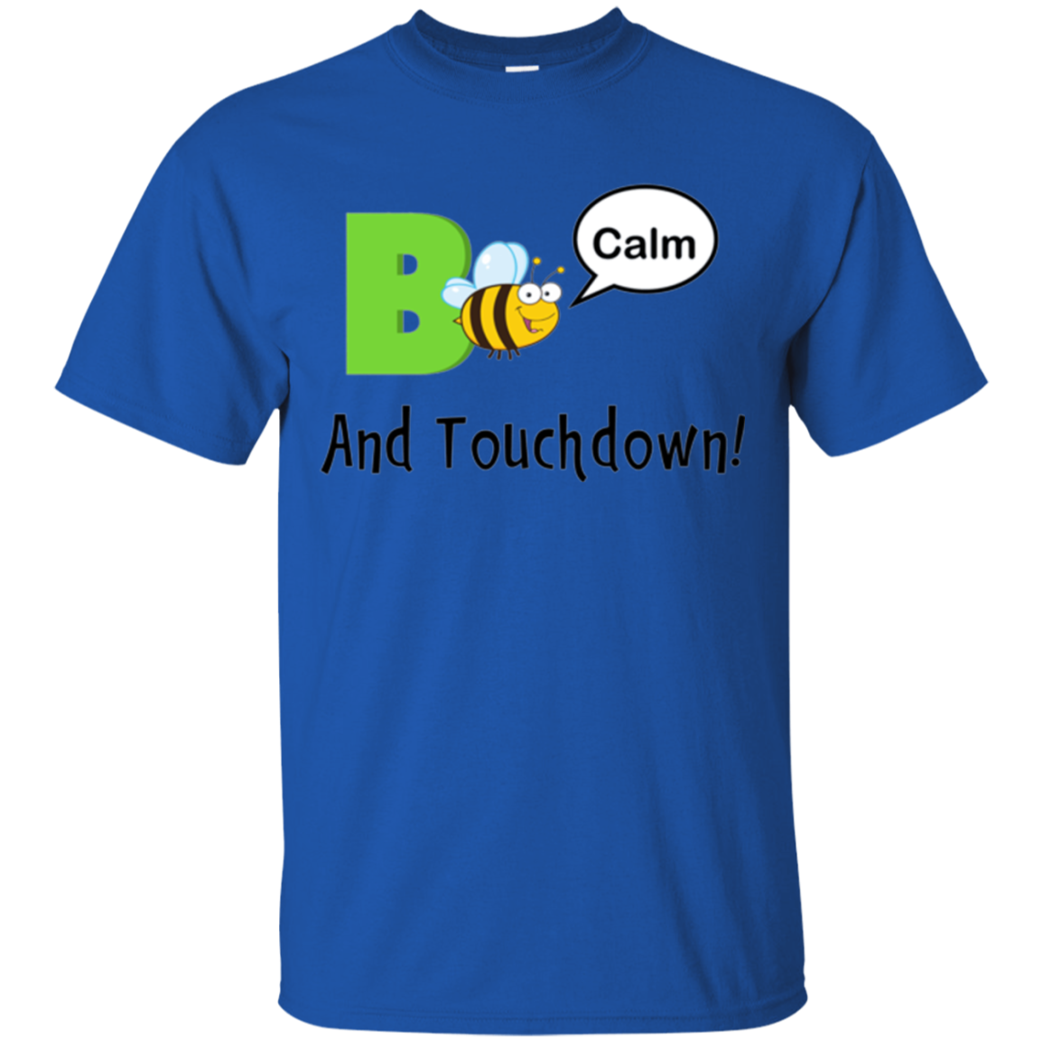 "Bee Calm and Touchdown!" T-Shirt
