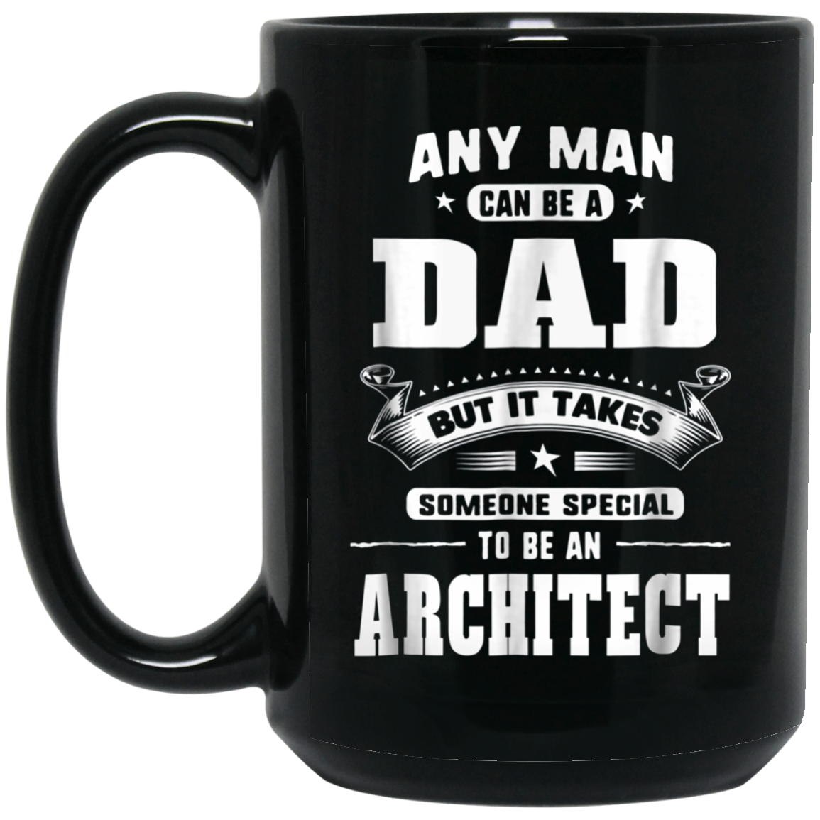 Any Man Can Be A Dad Special One An Architect T-Shirt