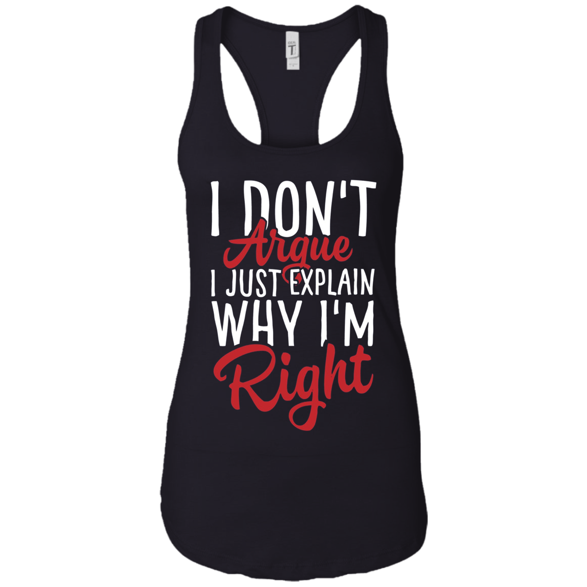 "I Don't Argue, I Just Explain Why I'm Right" Funny T Shirt