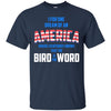 Image of America where everybody knows the Bird is the Word T-shirt