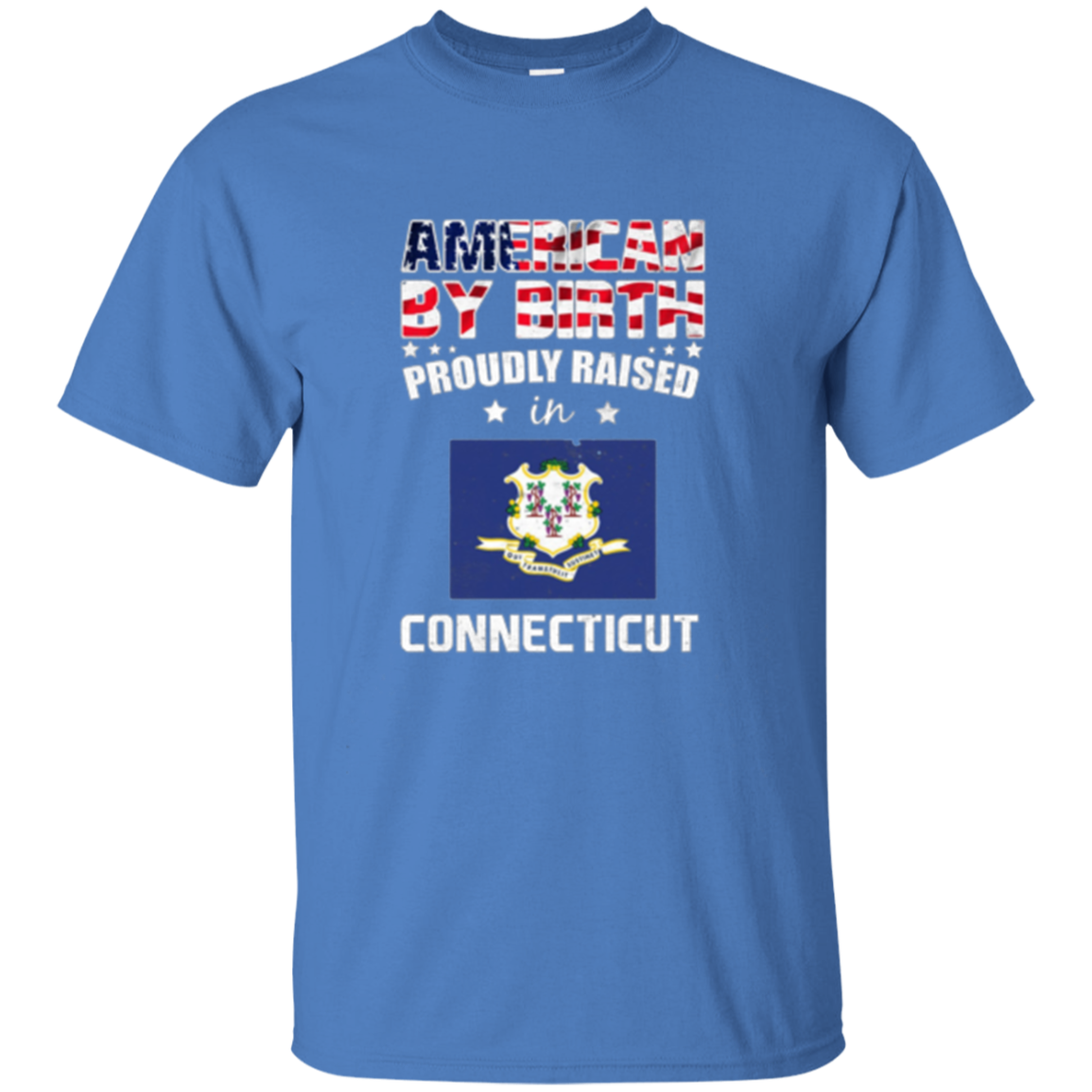 American By Birth Proudly Raised In Connecticut Flag Shirt
