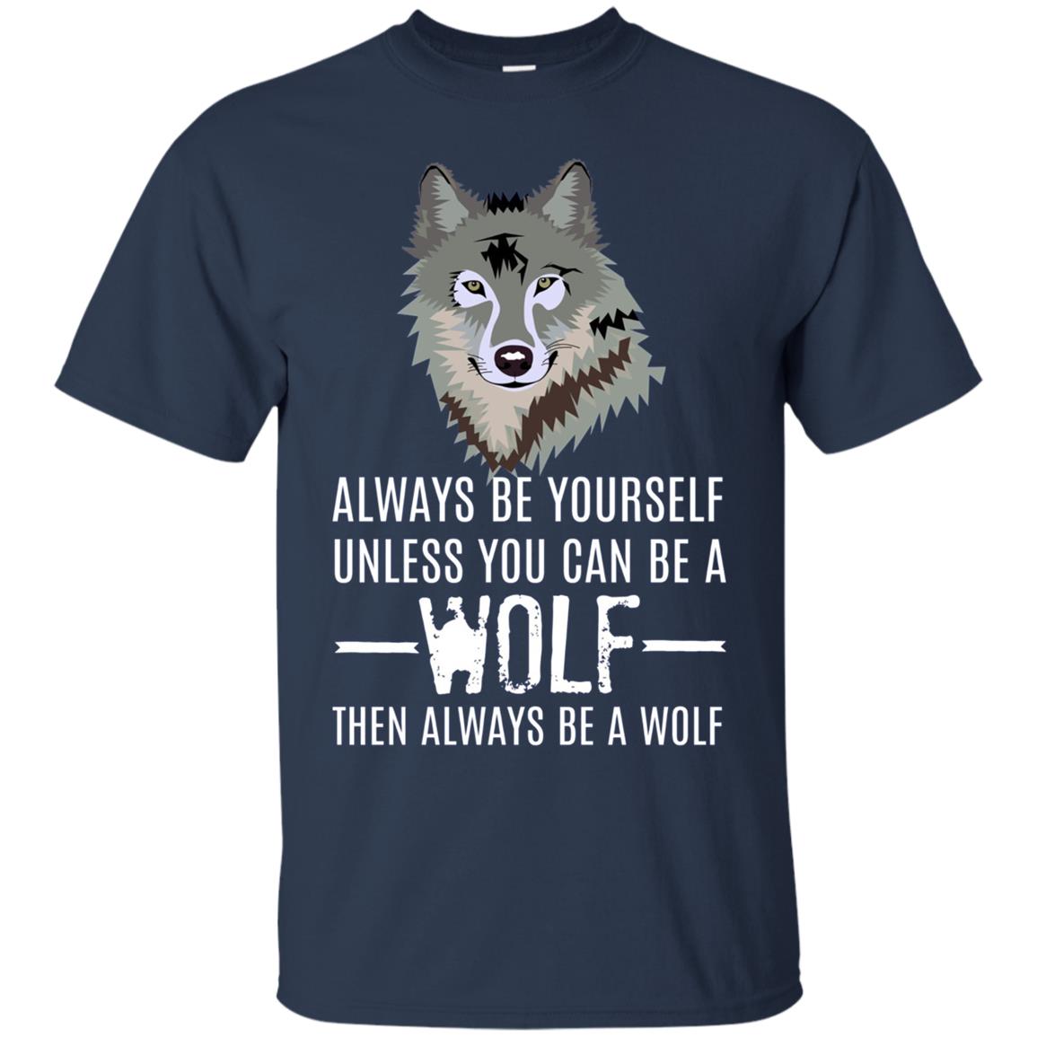 Always Be Yourself Unless You Can Be a Wolf Long Sleeve Tee