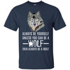 Image of Always Be Yourself Unless You Can Be a Wolf Long Sleeve Tee