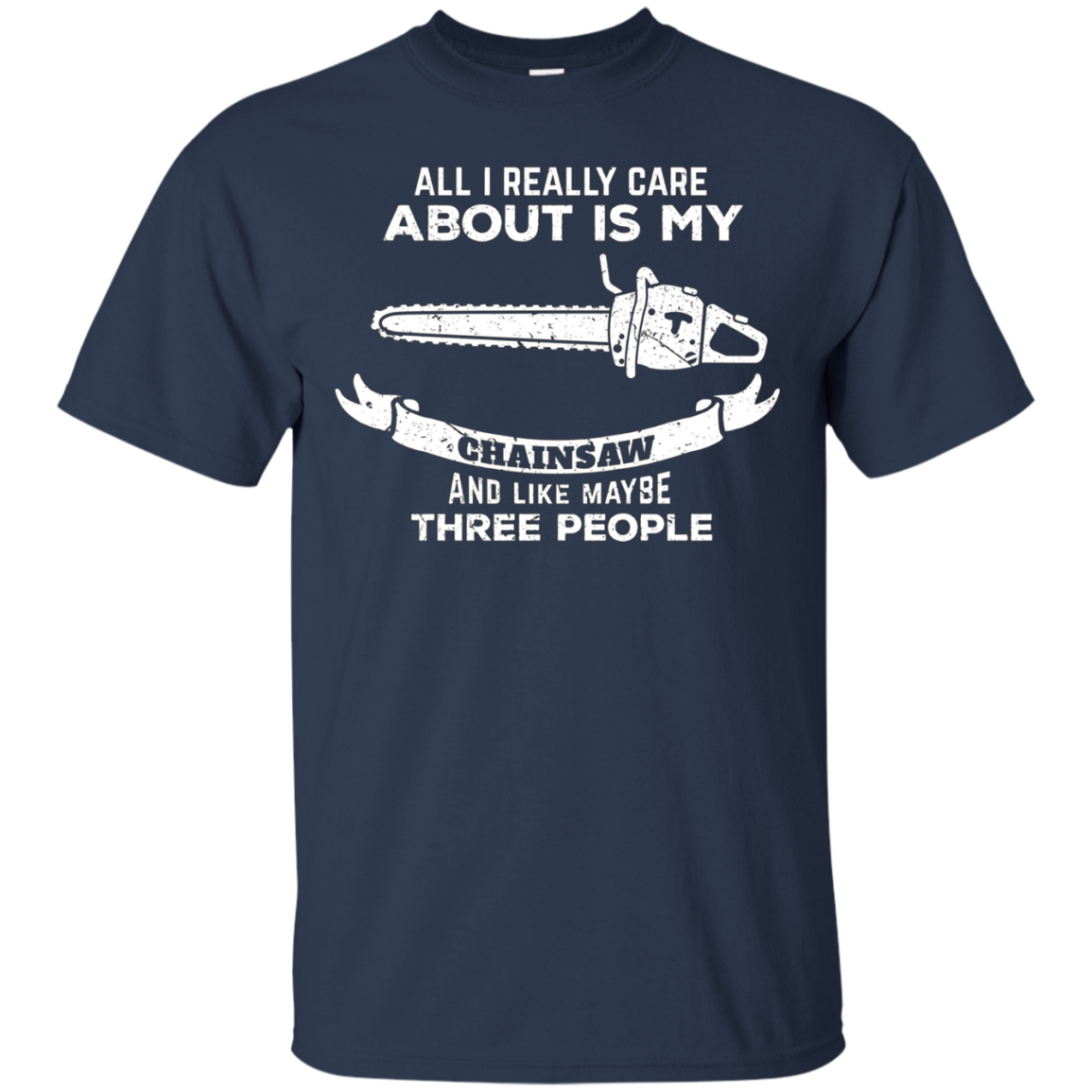 All I Really care about is my Chainsaw Shirt